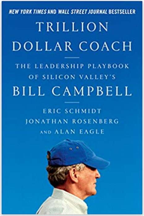 Trillion Dollar Coach The Leadership Playbook of Silicon Valley's Bill Campbell by. Eric Schmidt, Jonathan Rosenberg and Alan Eagle buy on Amazon